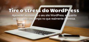Tire o stress do WordPress