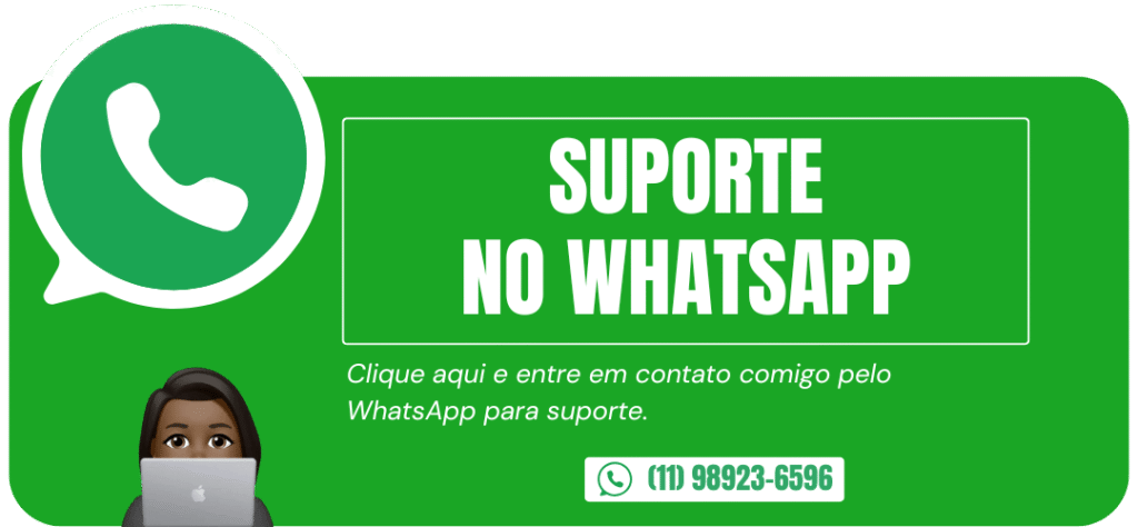 Suporte no WhatsApp. Clique aqui e entre em contato comigo pelo WhatsApp para suporte. 11-98923-6596.